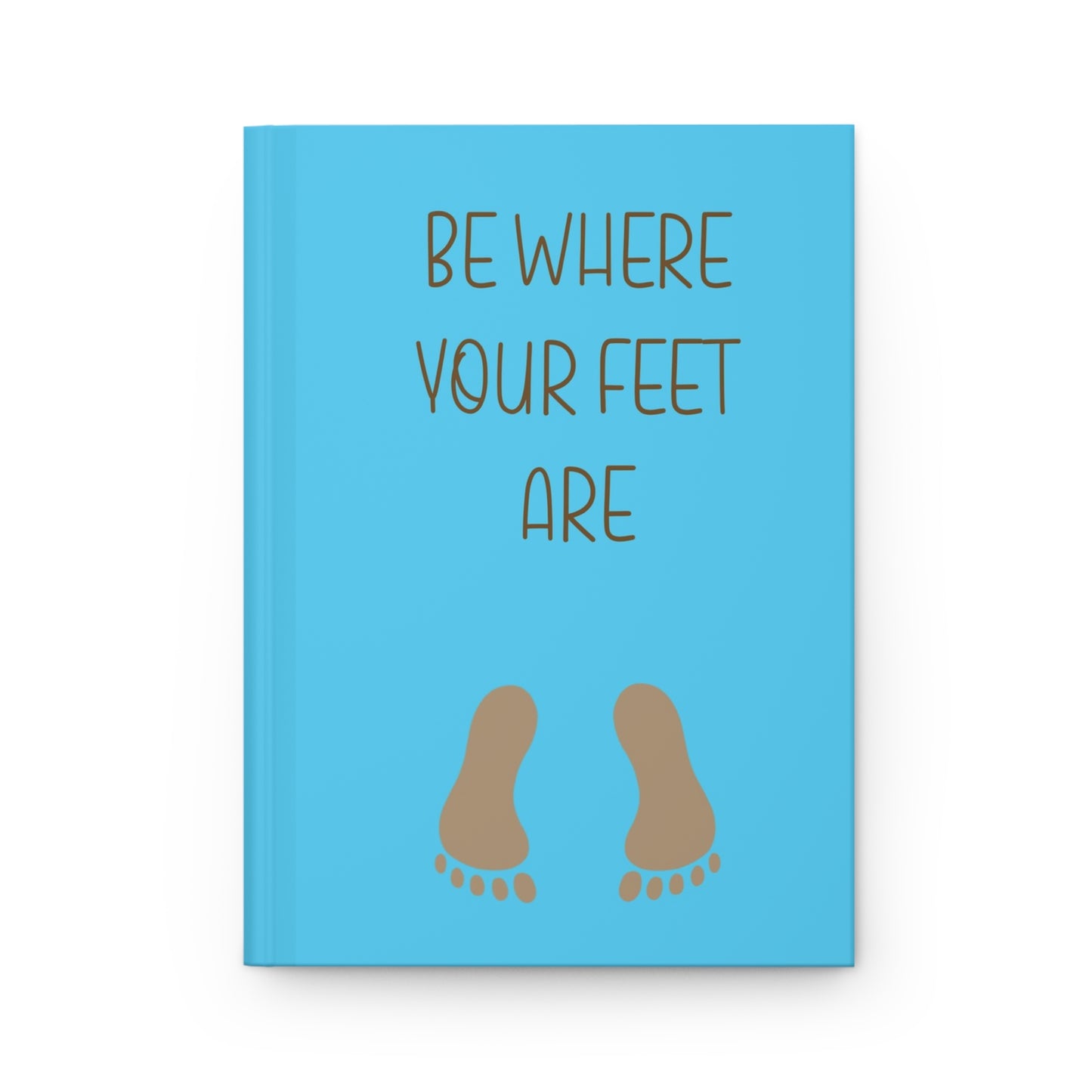 "Be Where Your Feet Are" Hardcover Journal Matte