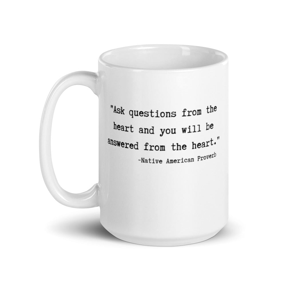 mug with typewriter font quote ask a question from the heart and you will be answered from the heart native american proverb glossy white ceramic 15 oz. printed both sides