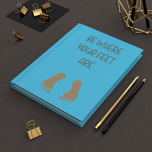 "Be Where Your Feet Are" Hardcover Journal Matte