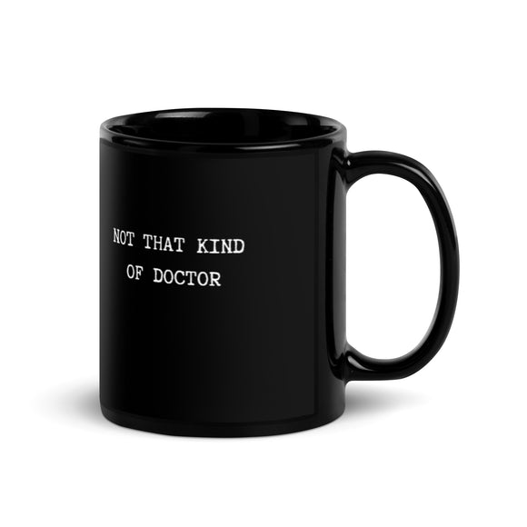 mug with quote not that kind of doctor glossy black ceramic 11 oz. and 15 oz. printed both sides