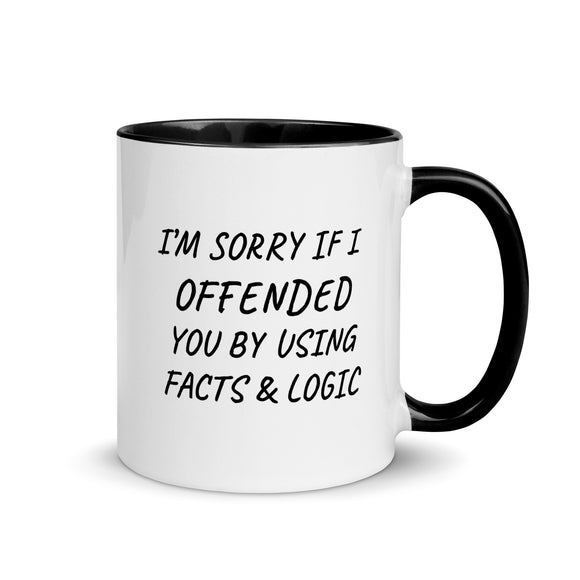 ceramic coffee mug i'm sorry  if i offended you my using facts and logic  saying 11 ounce six colors printed both sides