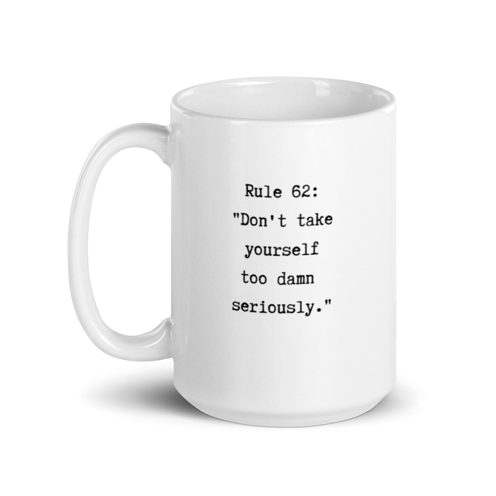 mug with typewriter font quote rule 62 don't take yourself too damn seriously white ceramic 15 oz. printed both sides