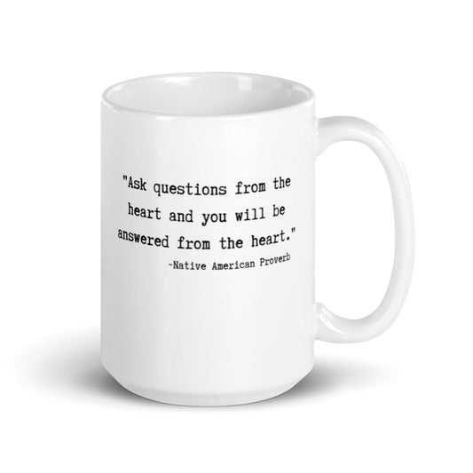 mug with typewriter font quote ask a question from the heart and you will be answered from the heart native american proverb glossy white ceramic 15 oz. printed both sides