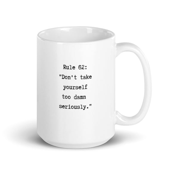 mug with typewriter font quote rule 62 don't take yourself too damn seriously white ceramic 15 oz. printed both sides